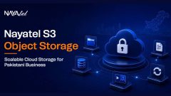 Nayatel S3 Object Storage for Pakistani Businesses Managing Large-Scale Data